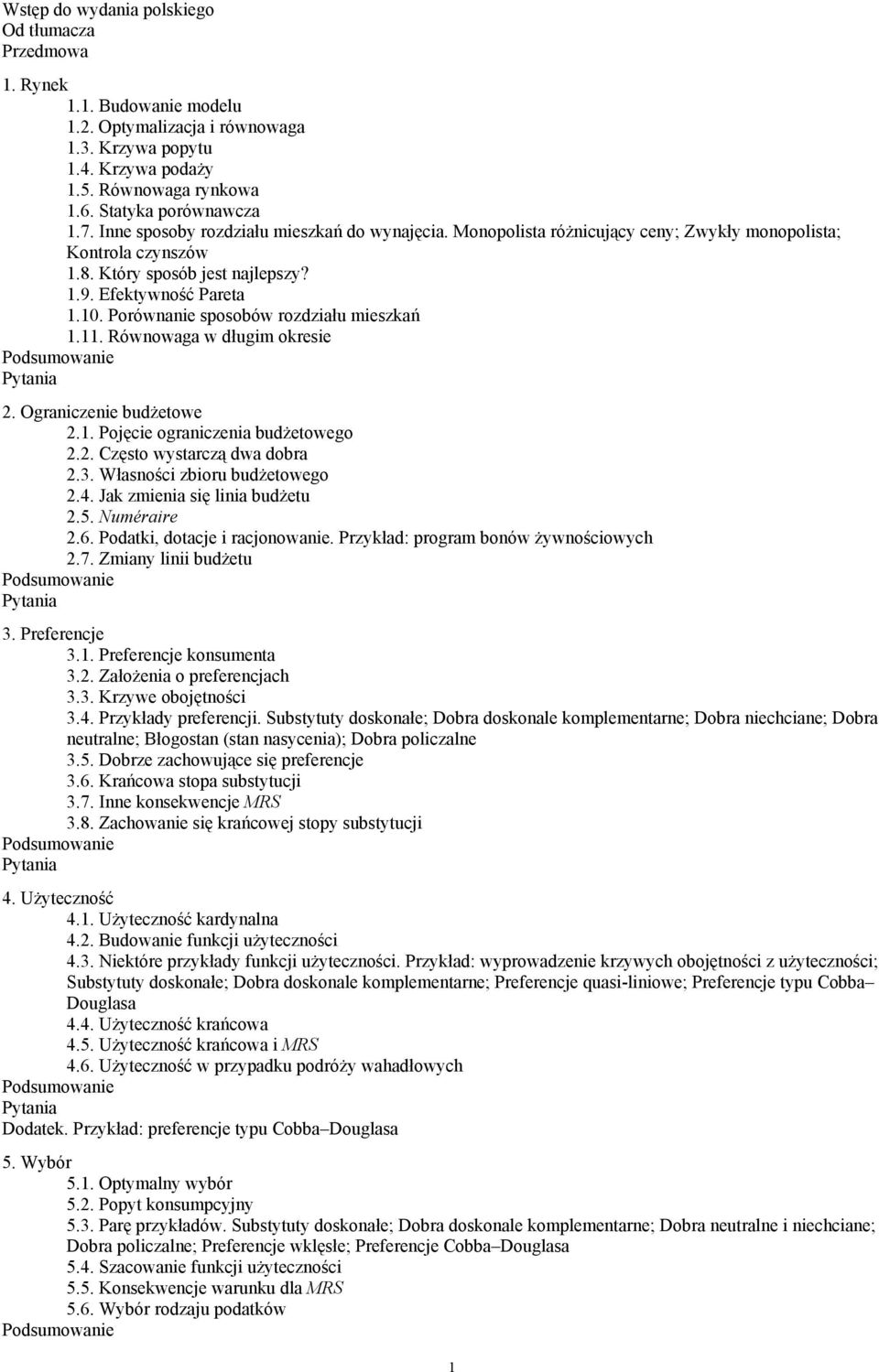 Porównanie sposobów rozdziału mieszkań 1.11. Równowaga w długim okresie 2. Ograniczenie budżetowe 2.1. Pojęcie ograniczenia budżetowego 2.2. Często wystarczą dwa dobra 2.3.