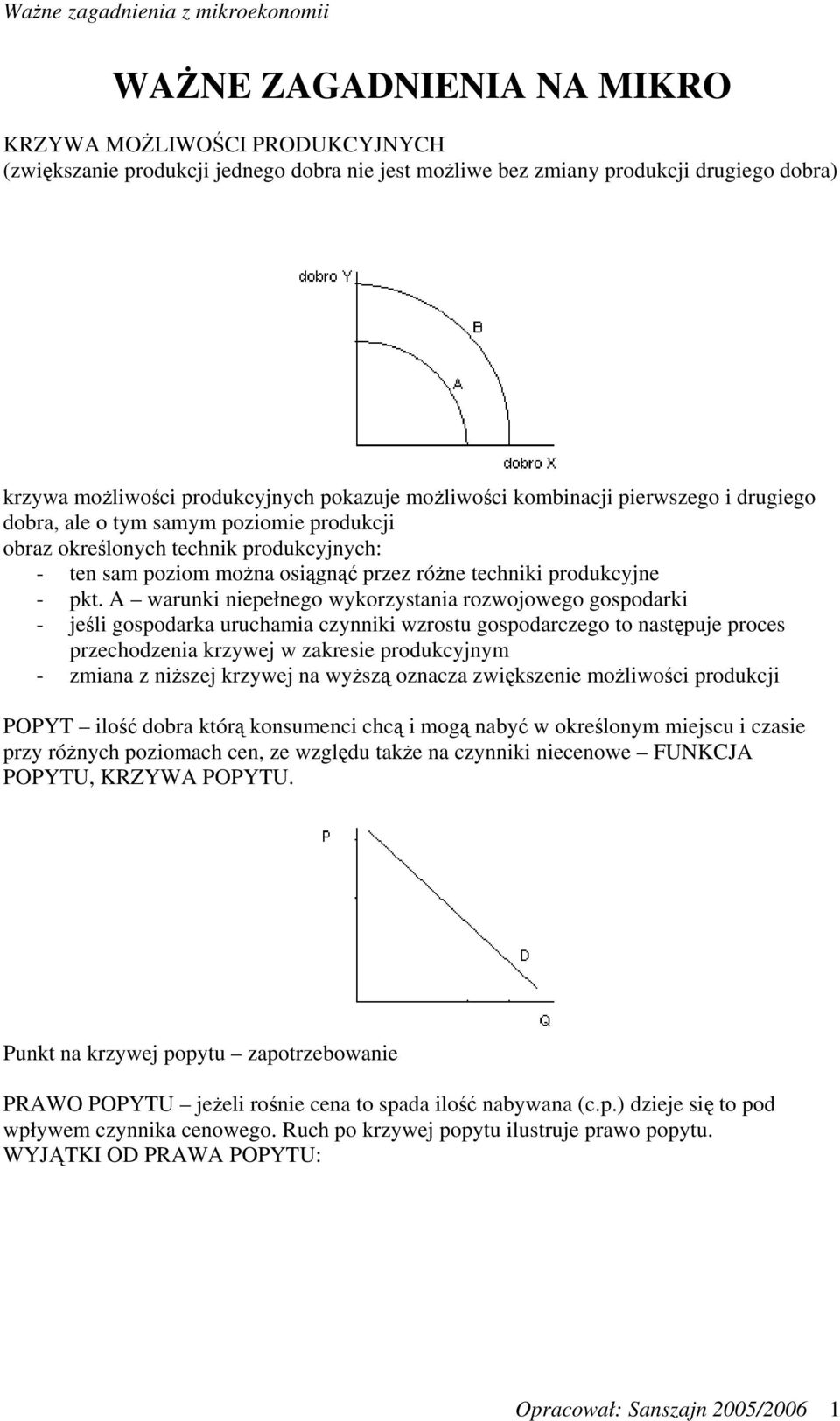 A warunki niepełnego wykorzystania rozwojowego gospodarki - jeśli gospodarka uruchamia czynniki wzrostu gospodarczego to następuje proces przechodzenia krzywej w zakresie produkcyjnym - zmiana z