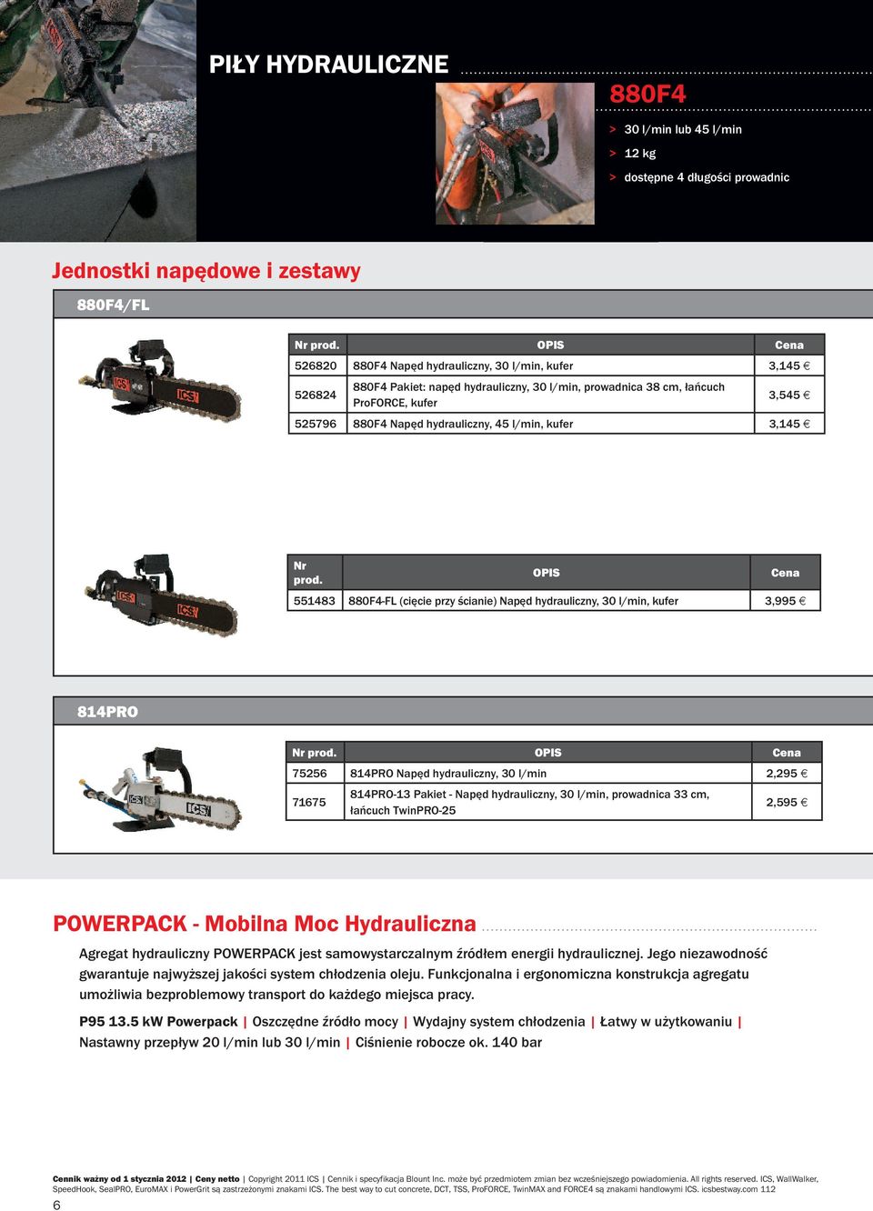 OPIS Cena 551483 880F4-FL (cięcie przy ścianie) Napęd hydrauliczny, 30 l/min, kufer 3,995 814PRO 75256 814PRO Napęd hydrauliczny, 30 l/min 2,295 71675 814PRO-13 Pakiet - Napęd hydrauliczny, 30 l/min,