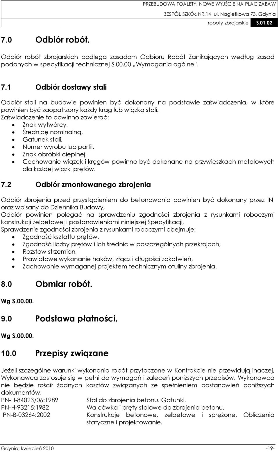 Zaświadczenie to powinno zawierać: Znak wytwórcy, Średnicę nominalną, Gatunek stali, Numer wyrobu lub partii, Znak obróbki cieplnej.