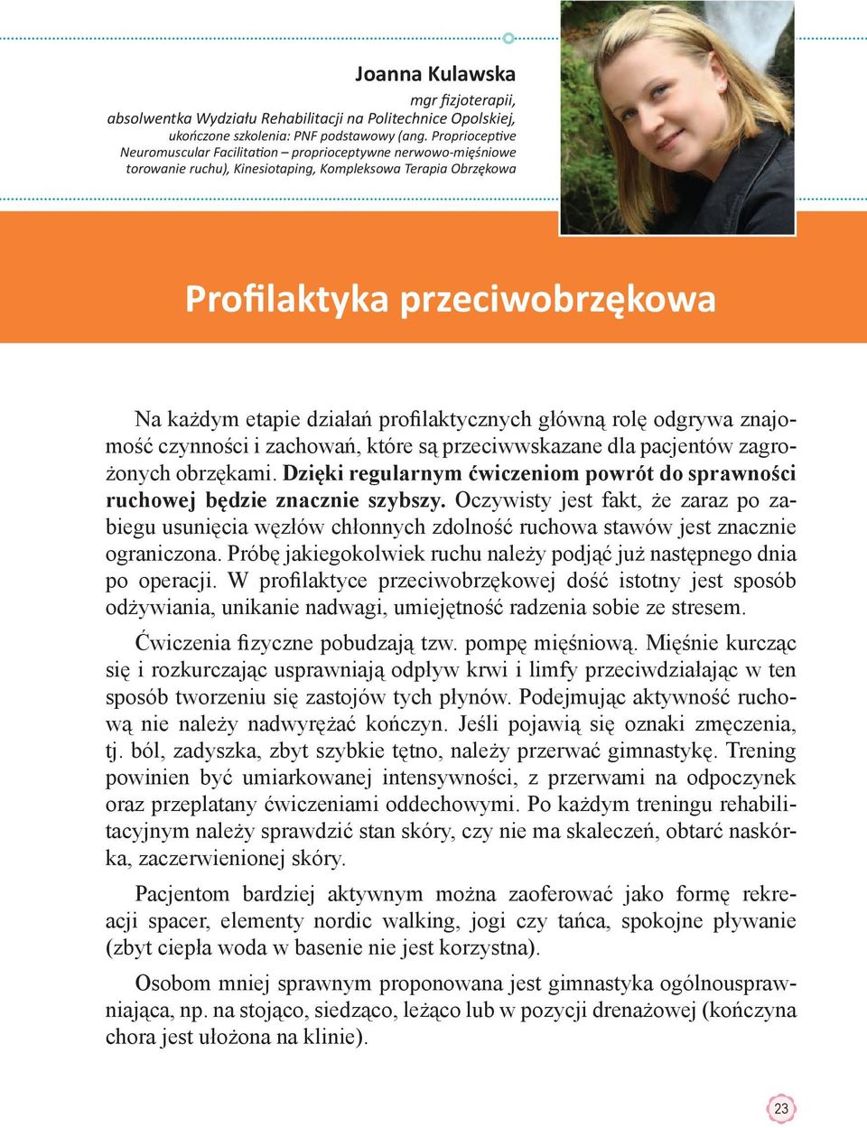Na każdym etapie działań profilaktycznych główną rolę odgrywa znajomość czynności i zachowań, które są przeciwwskazane dla pacjentów zagrożonych obrzękami.