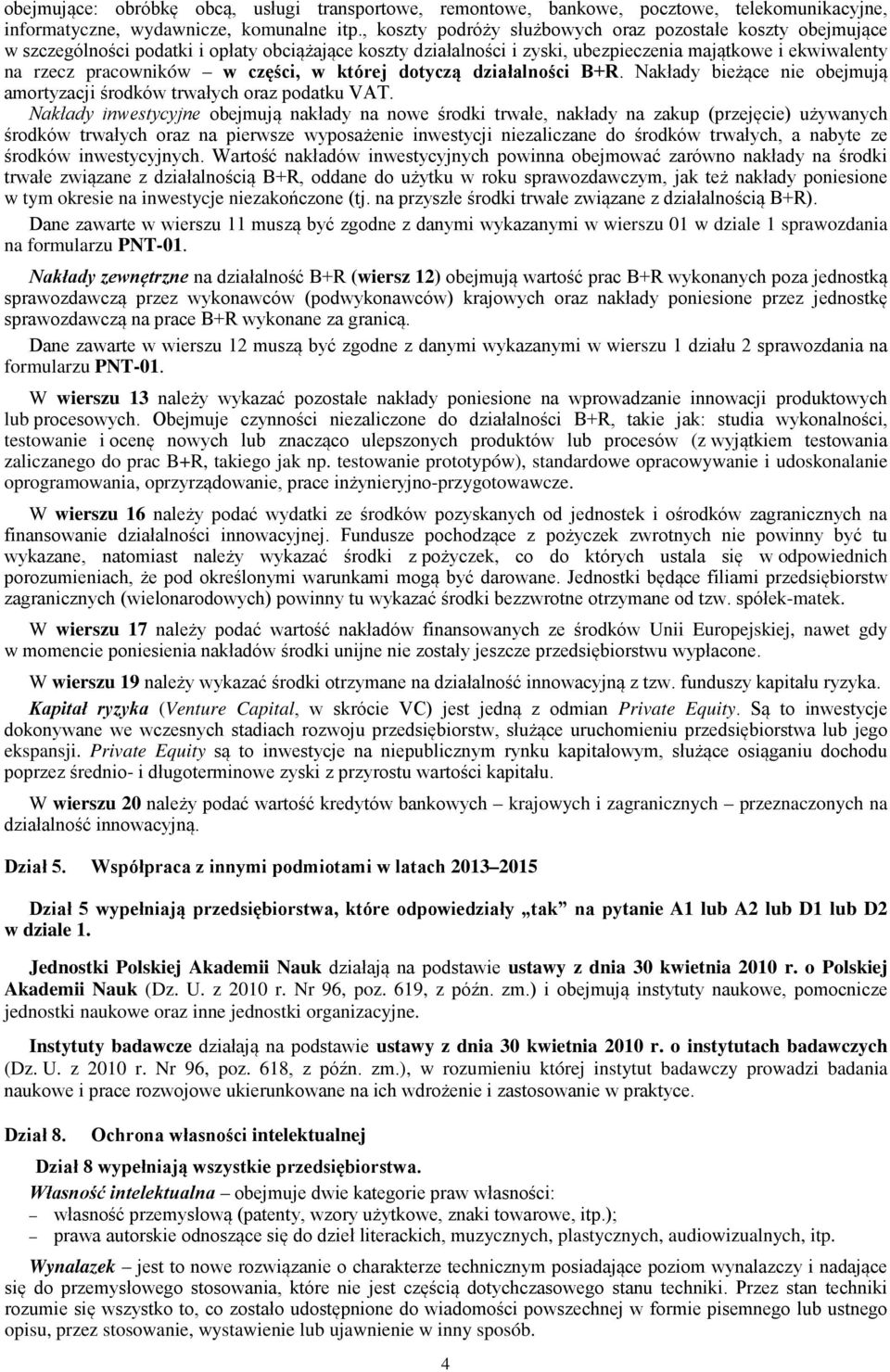 części, w której dotyczą działalności B+R. Nakłady bieżące nie obejmują amortyzacji środków trwałych oraz podatku VAT.