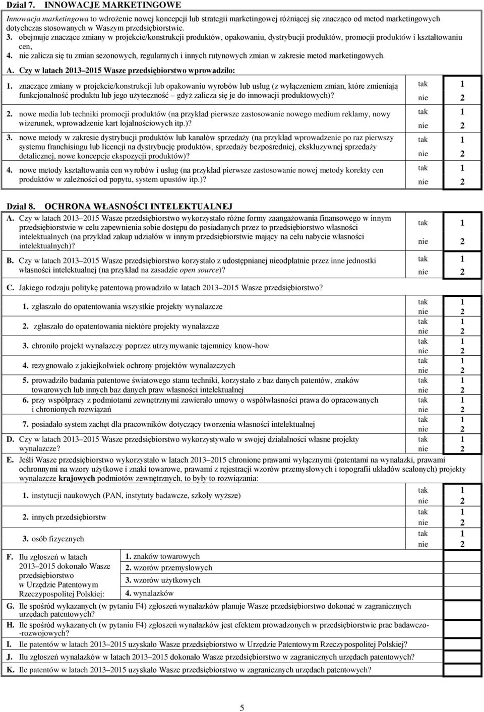 3. obejmuje znaczące zmiany w projekcie/konstrukcji produktów, opakowaniu, dystrybucji produktów, promocji produktów i kształtowaniu cen, 4.