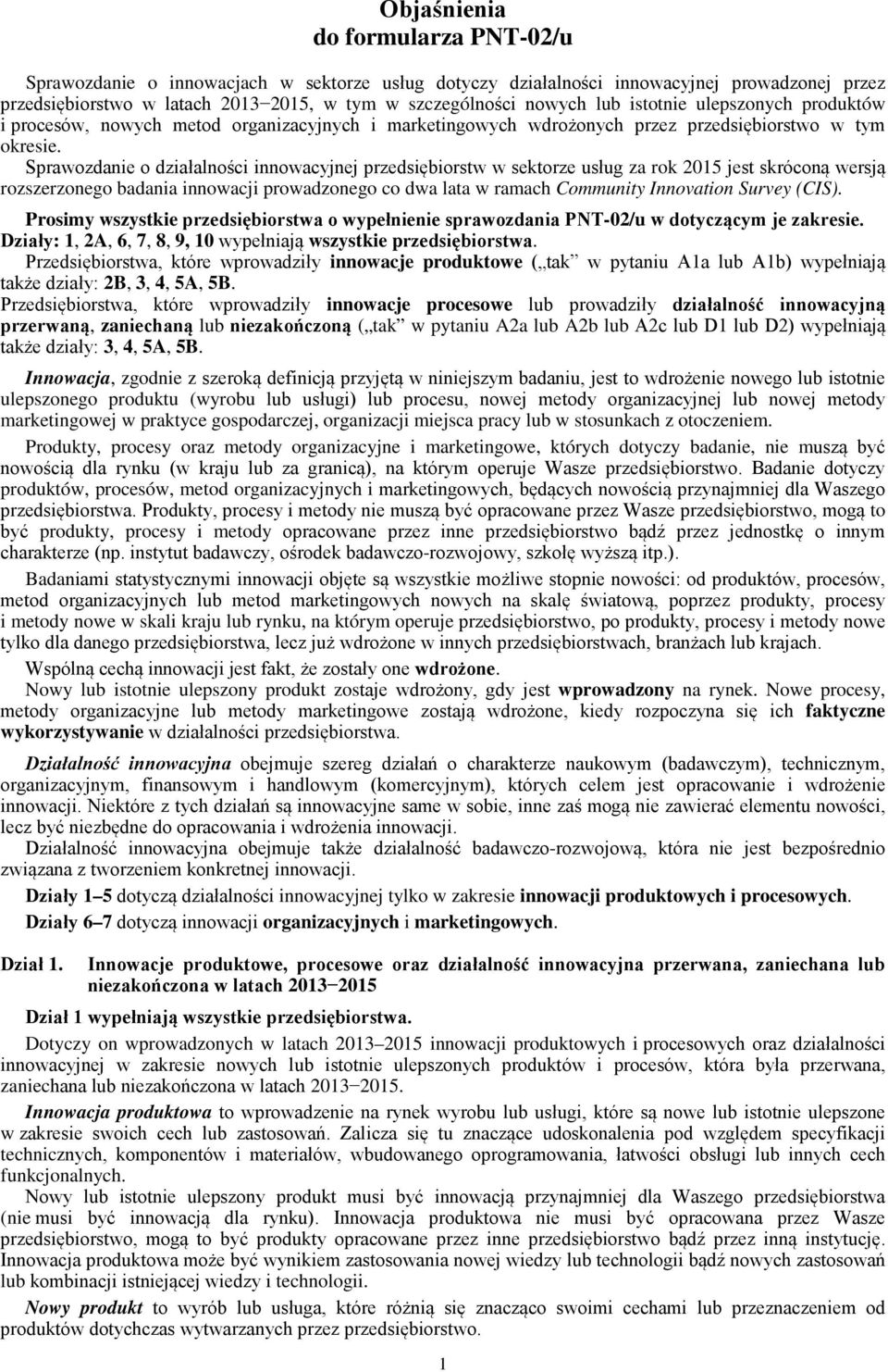 Sprawozdanie o działalności innowacyjnej przedsiębiorstw w sektorze usług za rok 05 jest skróconą wersją rozszerzonego badania innowacji prowadzonego co dwa lata w ramach Community Innovation Survey