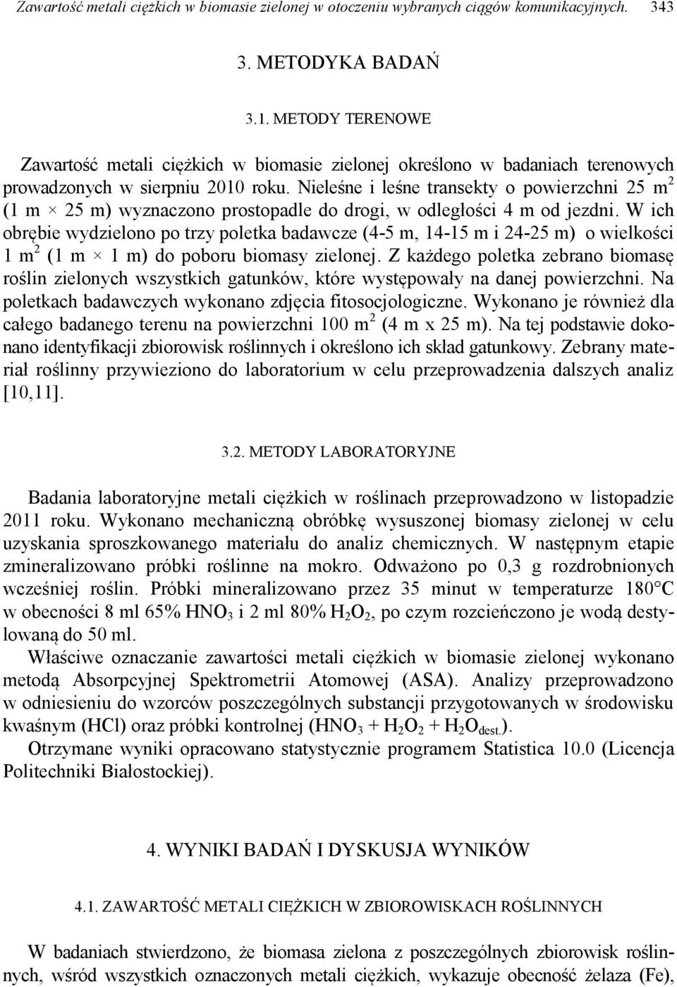 Nieleśne i leśne transekty o powierzchni 25 m 2 (1 m 25 m) wyznaczono prostopadle do drogi, w odległości 4 m od jezdni.