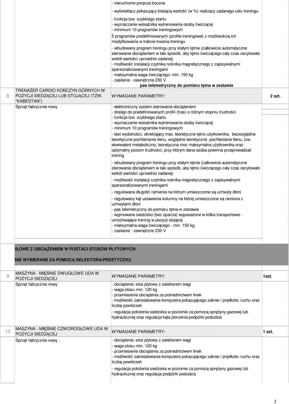 150 kg pas telemetryczny do pomiaru tętna w zestawie - elektroniczny system sterowania obciąŝeniem - dostęp do predefiniowanych profili (tras) o róŝnym stopniu trudności - wyznaczanie wskaźnika