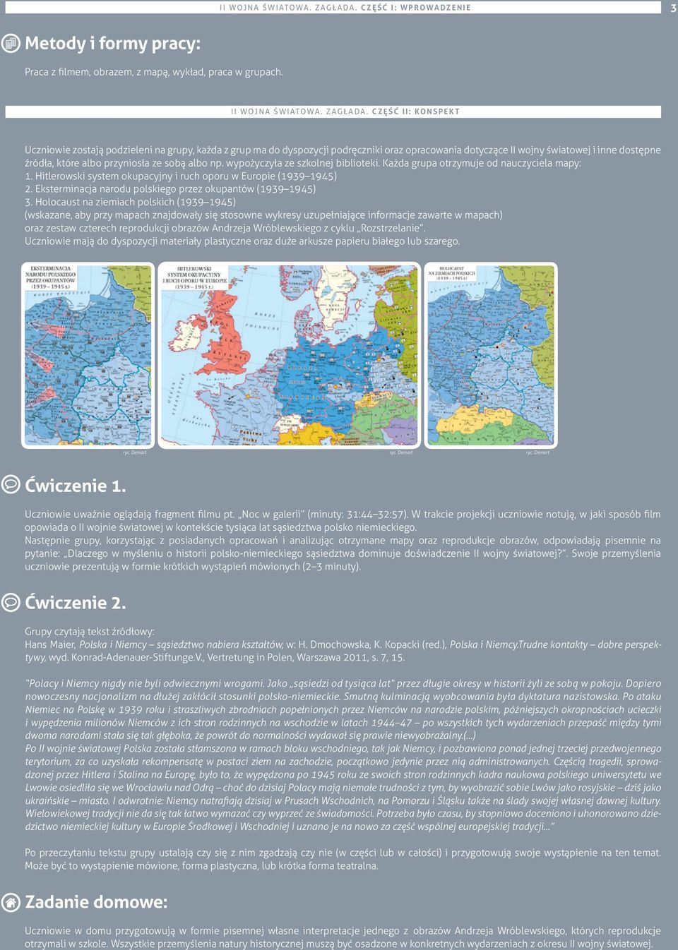 CZĘŚĆ II: KONSPEKT Uczniowie zostają podzieleni na grupy, każda z grup ma do dyspozycji podręczniki oraz opracowania dotyczące II wojny światowej i inne dostępne źródła, które albo przyniosła ze sobą