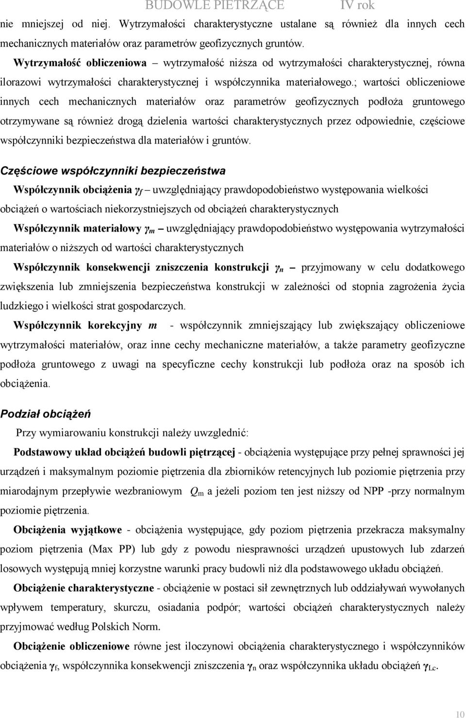 ; wartości obliczeniowe innych cech mechanicznych materiałów oraz parametrów geofizycznych podłoŝa gruntowego otrzymywane są równieŝ drogą dzielenia wartości charakterystycznych przez odpowiednie,