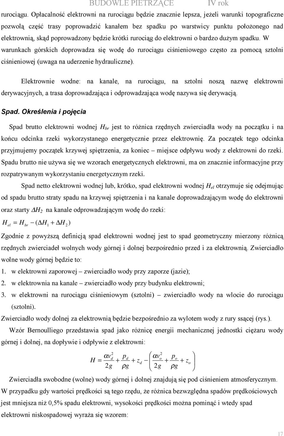 poprowadzony będzie krótki rurociąg do elektrowni o bardzo duŝym spadku.