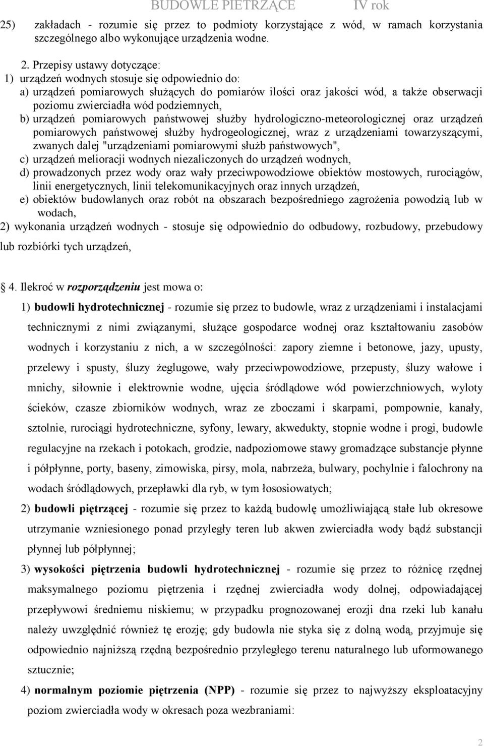 Przepisy ustawy dotyczące: 1) urządzeń wodnych stosuje się odpowiednio do: a) urządzeń pomiarowych słuŝących do pomiarów ilości oraz jakości wód, a takŝe obserwacji poziomu zwierciadła wód