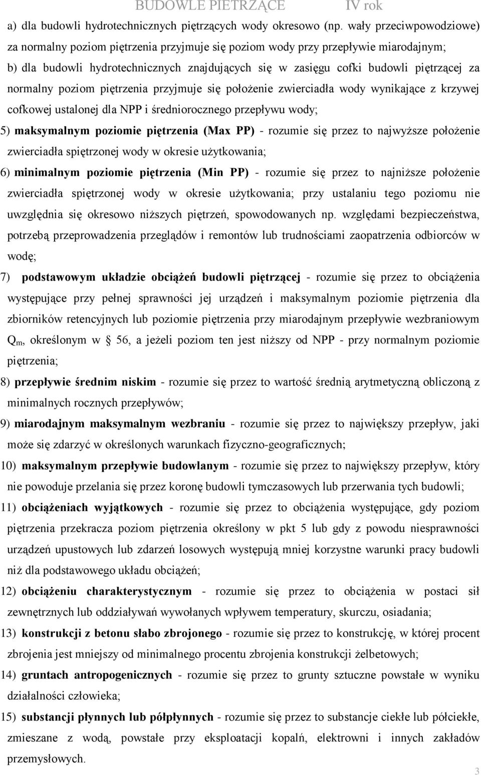 normalny poziom piętrzenia przyjmuje się połoŝenie zwierciadła wody wynikające z krzywej cofkowej ustalonej dla NPP i średniorocznego przepływu wody; 5) maksymalnym poziomie piętrzenia (Max PP) -