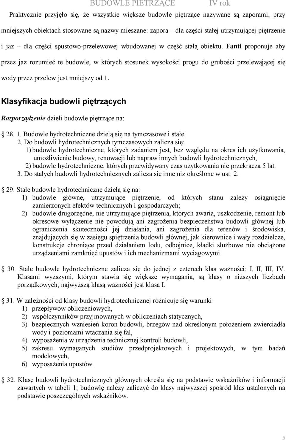 Fanti proponuje aby przez jaz rozumieć te budowle, w których stosunek wysokości progu do grubości przelewającej się wody przez przelew jest mniejszy od 1.