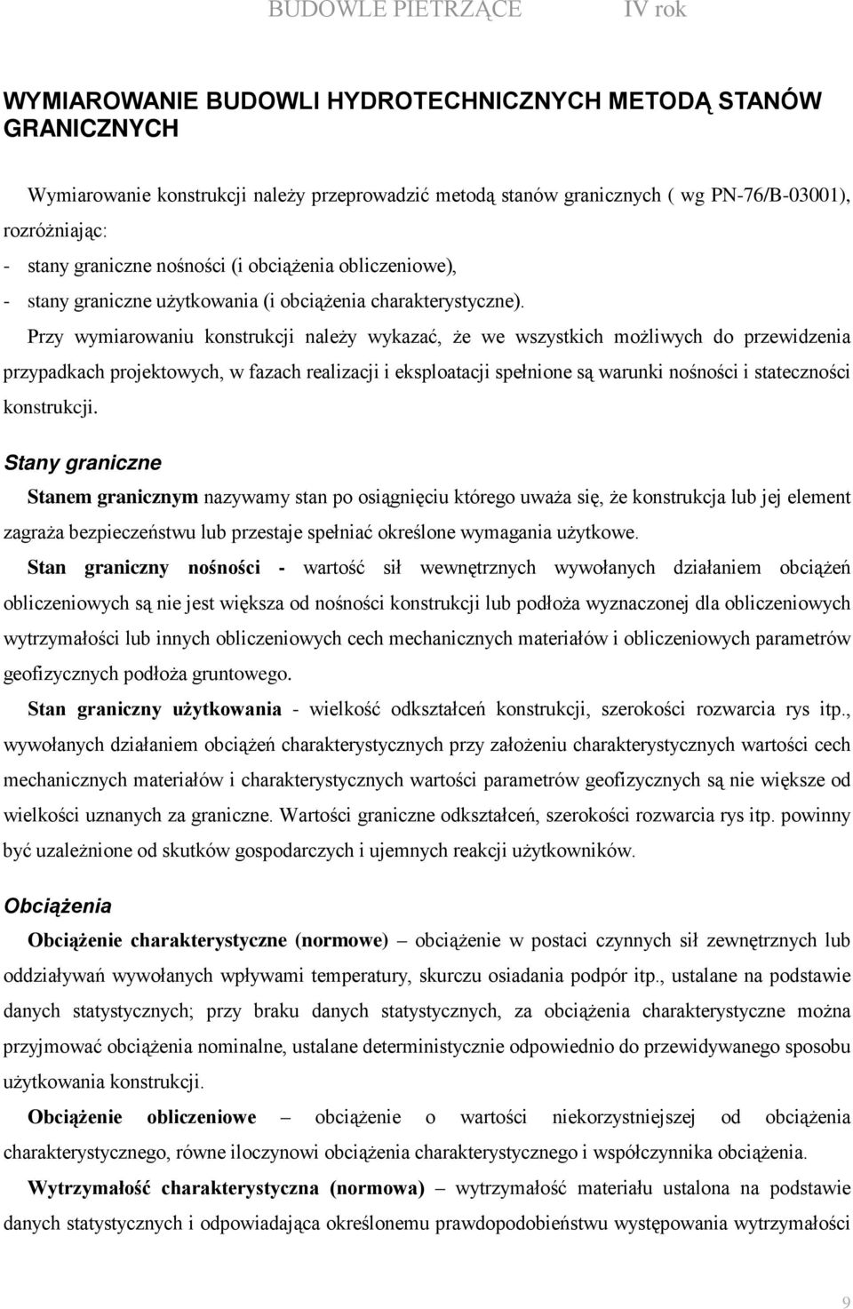 Przy wymiarowaniu konstrukcji naleŝy wykazać, Ŝe we wszystkich moŝliwych do przewidzenia przypadkach projektowych, w fazach realizacji i eksploatacji spełnione są warunki nośności i stateczności