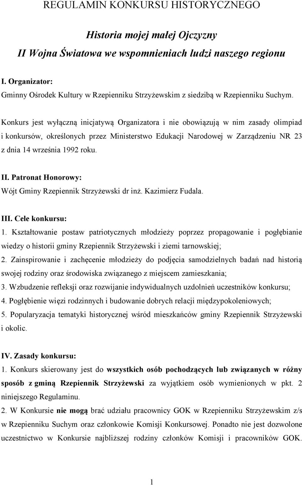 Konkurs jest wyłączną inicjatywą Organizatora i nie obowiązują w nim zasady olimpiad i konkursów, określonych przez Ministerstwo Edukacji Narodowej w Zarządzeniu NR 23 z dnia 14 września 1992 roku.