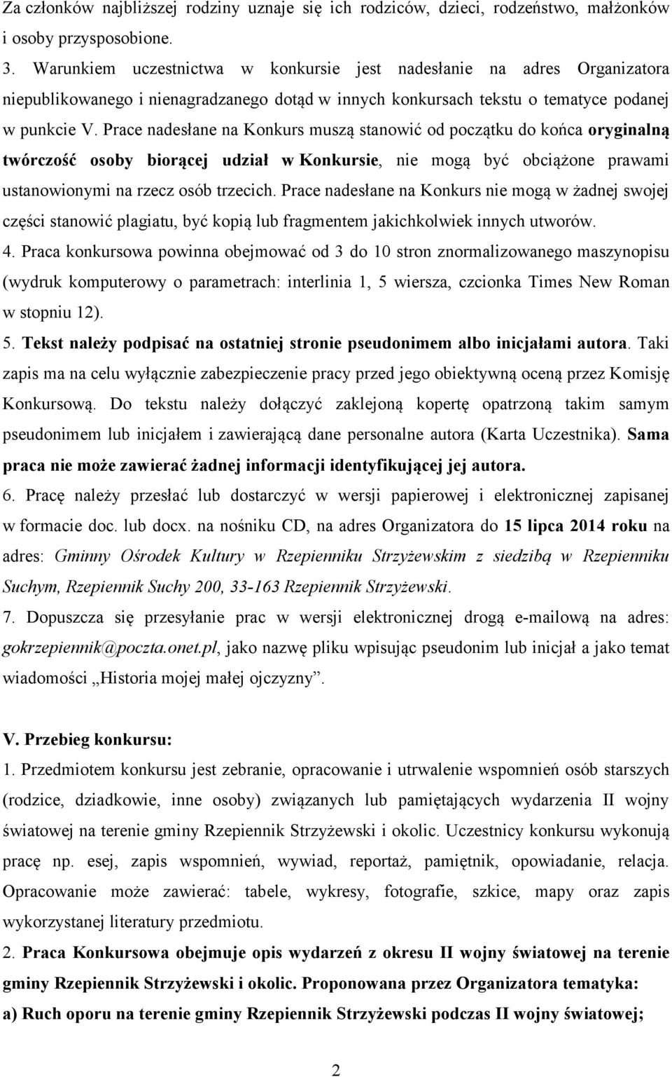 Prace nadesłane na Konkurs muszą stanowić od początku do końca oryginalną twórczość osoby biorącej udział w Konkursie, nie mogą być obciążone prawami ustanowionymi na rzecz osób trzecich.