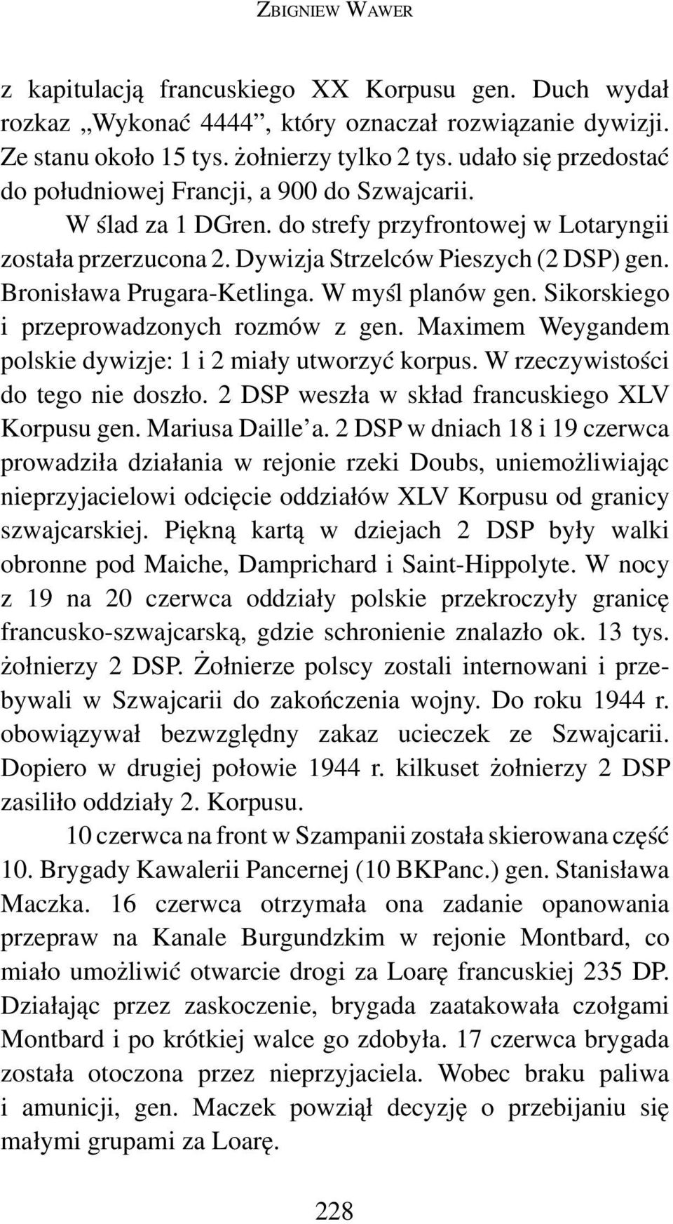 Bronisława Prugara-Ketlinga. W myśl planów gen. Sikorskiego i przeprowadzonych roz mów z gen. Maximem Weygandem polskie dywizje: 1 i 2 miały utworzyć korpus. W rzeczywistości do tego nie doszło.
