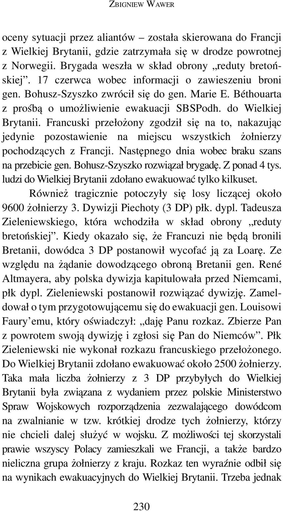 Francuski przełożony zgodził się na to, nakazując jedynie pozostawienie na miejscu wszystkich żołnierzy pochodzących z Francji. Następnego dnia wobec braku szans na przebicie gen.