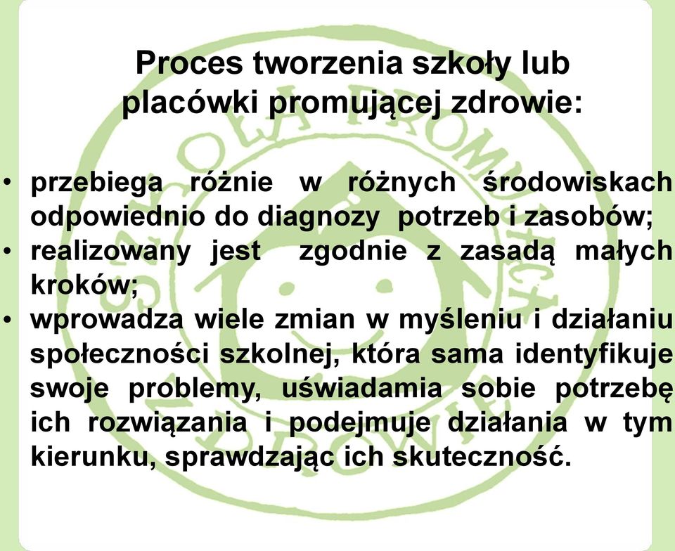 wiele zmian w myśleniu i działaniu społeczności szkolnej, która sama identyfikuje swoje problemy,