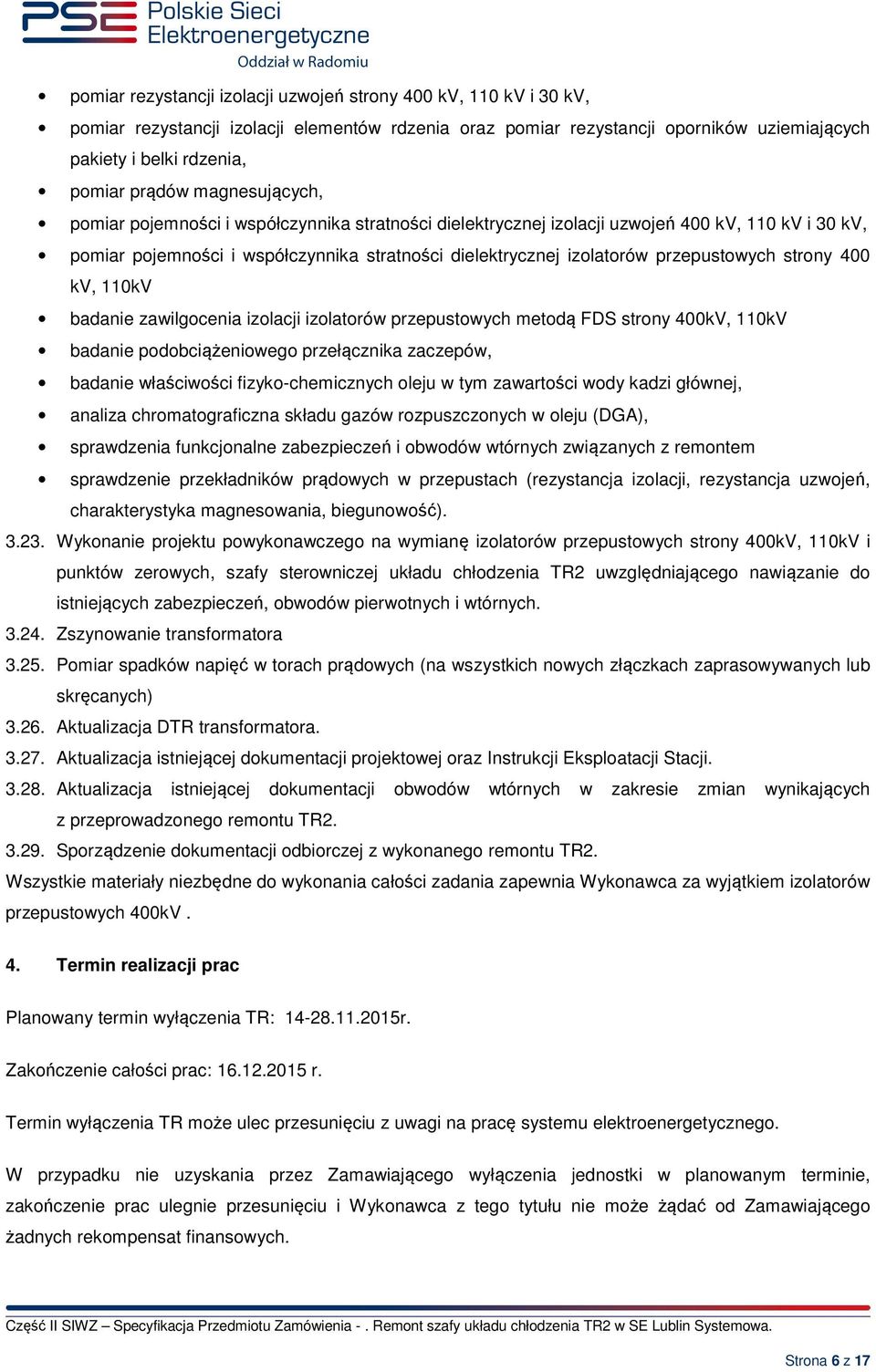przepustowych strony 400 kv, 110kV badanie zawilgocenia izolacji izolatorów przepustowych metodą FDS strony 400kV, 110kV badanie podobciążeniowego przełącznika zaczepów, badanie właściwości