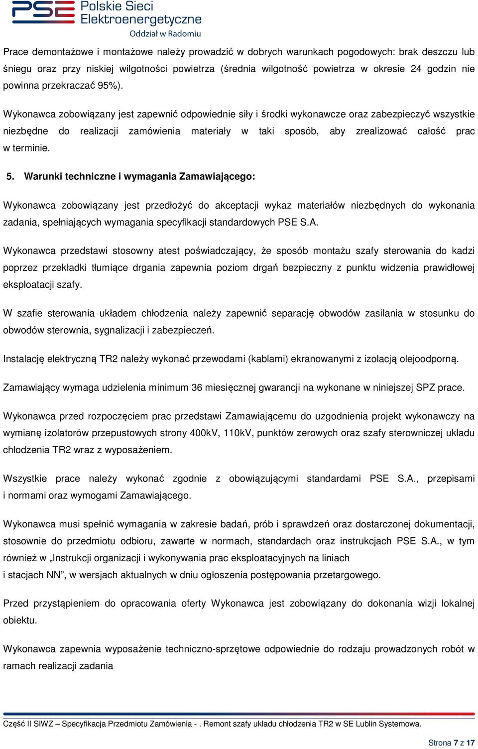 Wykonawca zobowiązany jest zapewnić odpowiednie siły i środki wykonawcze oraz zabezpieczyć wszystkie niezbędne do realizacji zamówienia materiały w i sposób, aby zrealizować całość prac w terminie. 5.