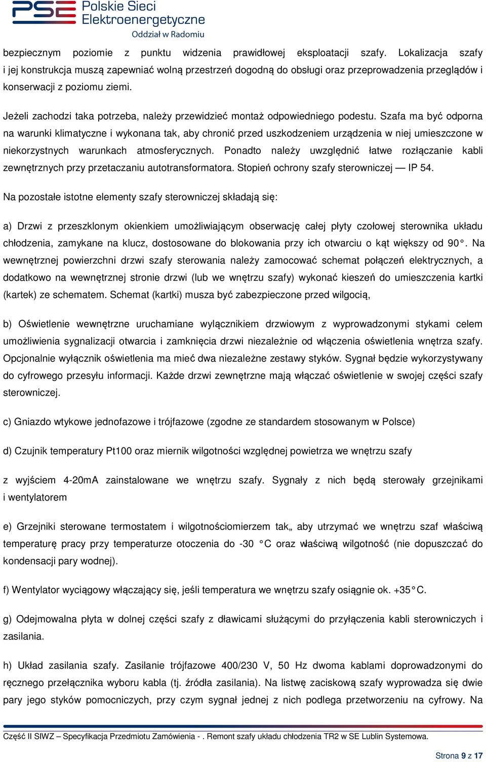 Jeżeli zachodzi a potrzeba, należy przewidzieć montaż odpowiedniego podestu.