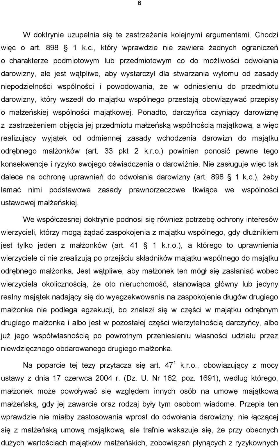 , który wprawdzie nie zawiera żadnych ograniczeń o charakterze podmiotowym lub przedmiotowym co do możliwości odwołania darowizny, ale jest wątpliwe, aby wystarczył dla stwarzania wyłomu od zasady