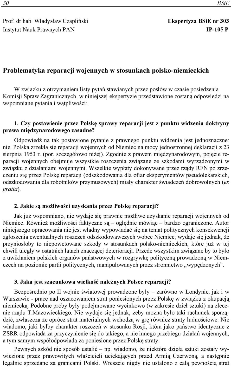 posłów w czasie posiedzenia Komisji Spraw Zagranicznych, w niniejszej ekspertyzie przedstawione zostaną odpowiedzi na wspomniane pytania i wątpliwości: 1.