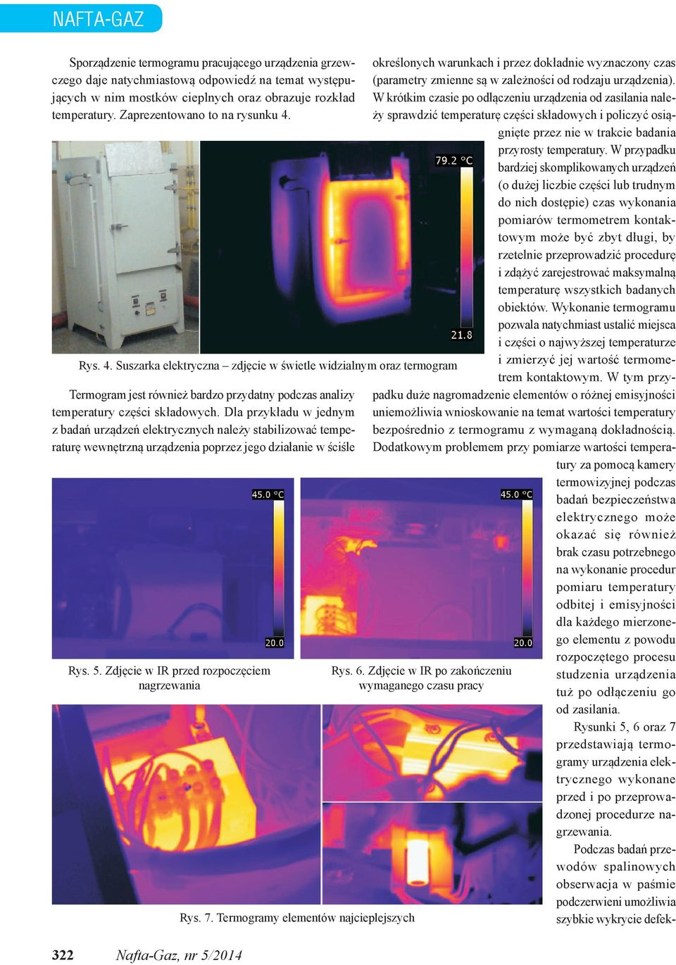 Dla przykładu w jednym z badań urządzeń elektrycznych należy stabilizować temperaturę wewnętrzną urządzenia poprzez jego działanie w ściśle Rys. 5.