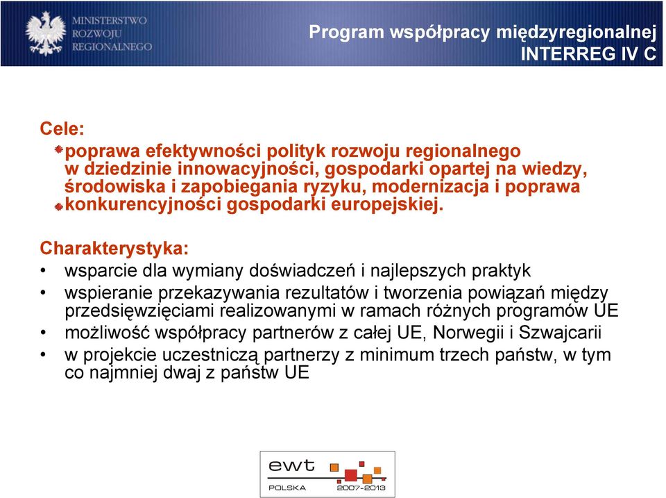 Charakterystyka: wsparcie dla wymiany doświadczeń i najlepszych praktyk wspieranie przekazywania rezultatów i tworzenia powiązań między przedsięwzięciami