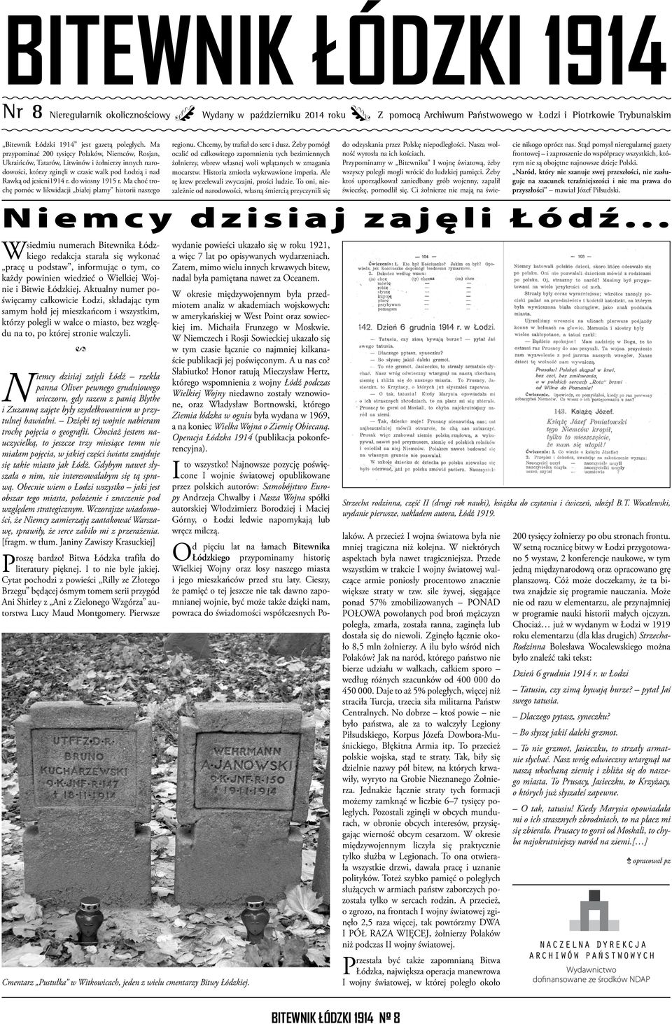 do wiosny 1915 r. Ma choć trochę pomóc w likwidacji białej plamy historii naszego regionu. Chcemy, by trafiał do serc i dusz.