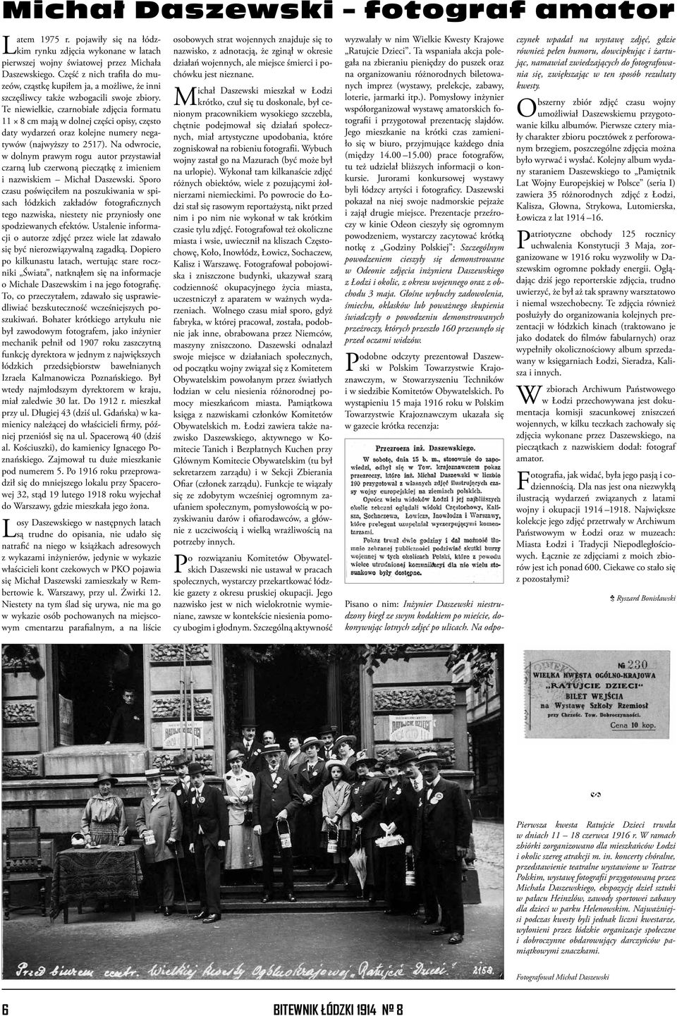 Te niewielkie, czarnobiałe zdjęcia formatu 11 8 cm mają w dolnej części opisy, często daty wydarzeń oraz kolejne numery negatywów (najwyższy to 2517).