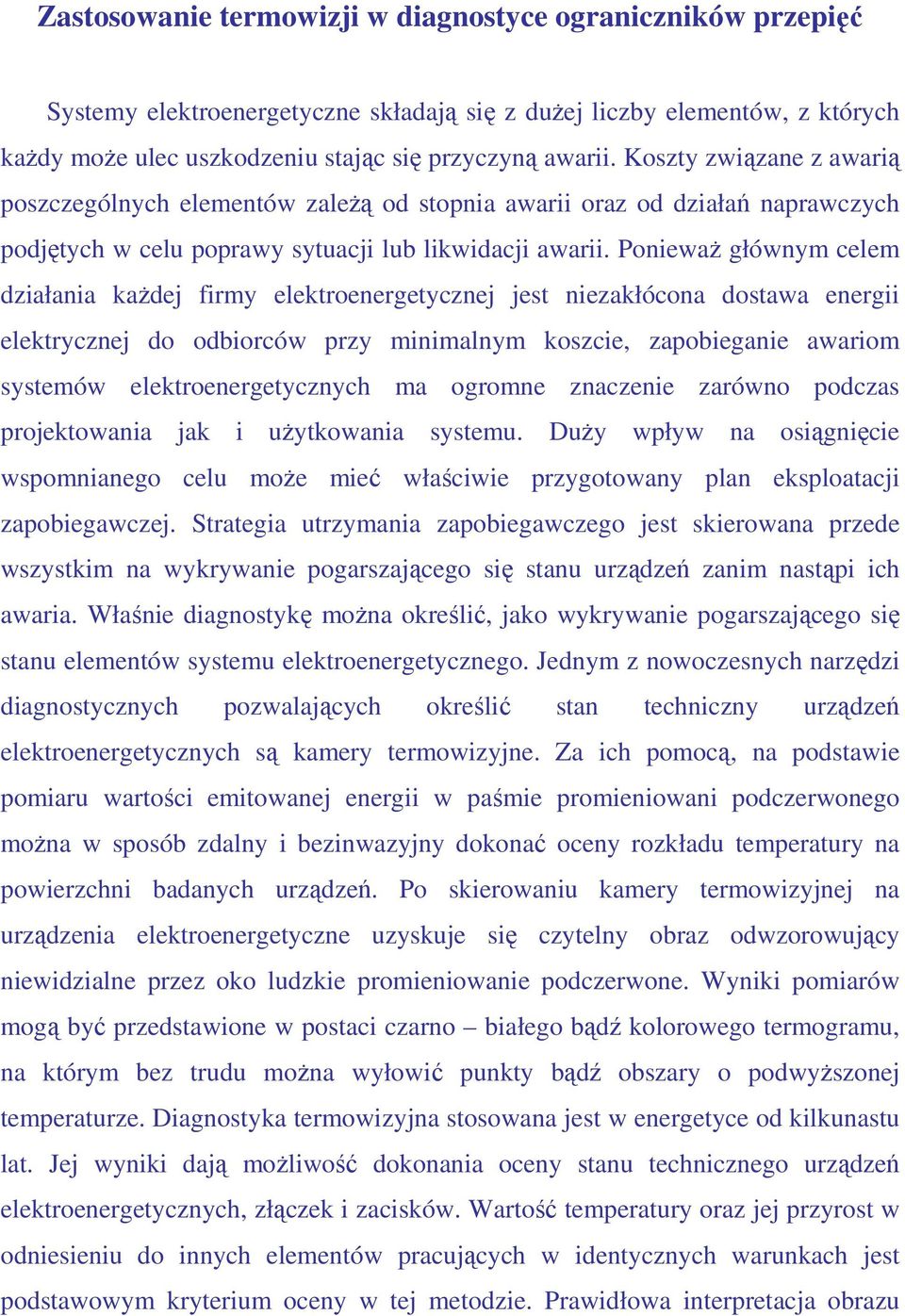 PoniewaŜ głównym celem działania kaŝdej firmy elektroenergetycznej jest niezakłócona dostawa energii elektrycznej do odbiorców przy minimalnym koszcie, zapobieganie awariom systemów