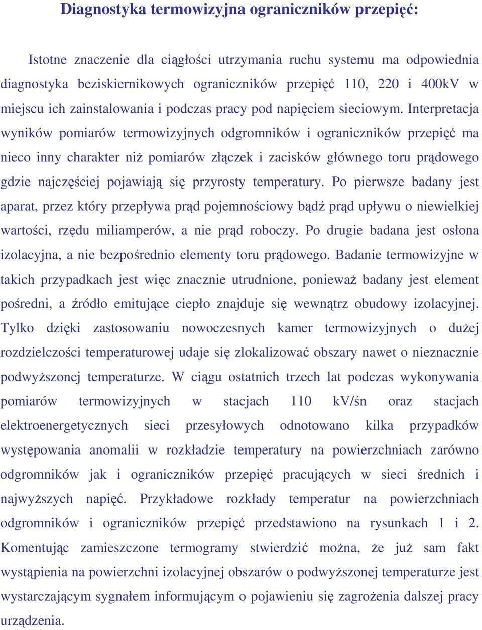 Interpretacja wyników pomiarów termowizyjnych odgromników i ograniczników przepięć ma nieco inny charakter niŝ pomiarów złączek i zacisków głównego toru prądowego gdzie najczęściej pojawiają się