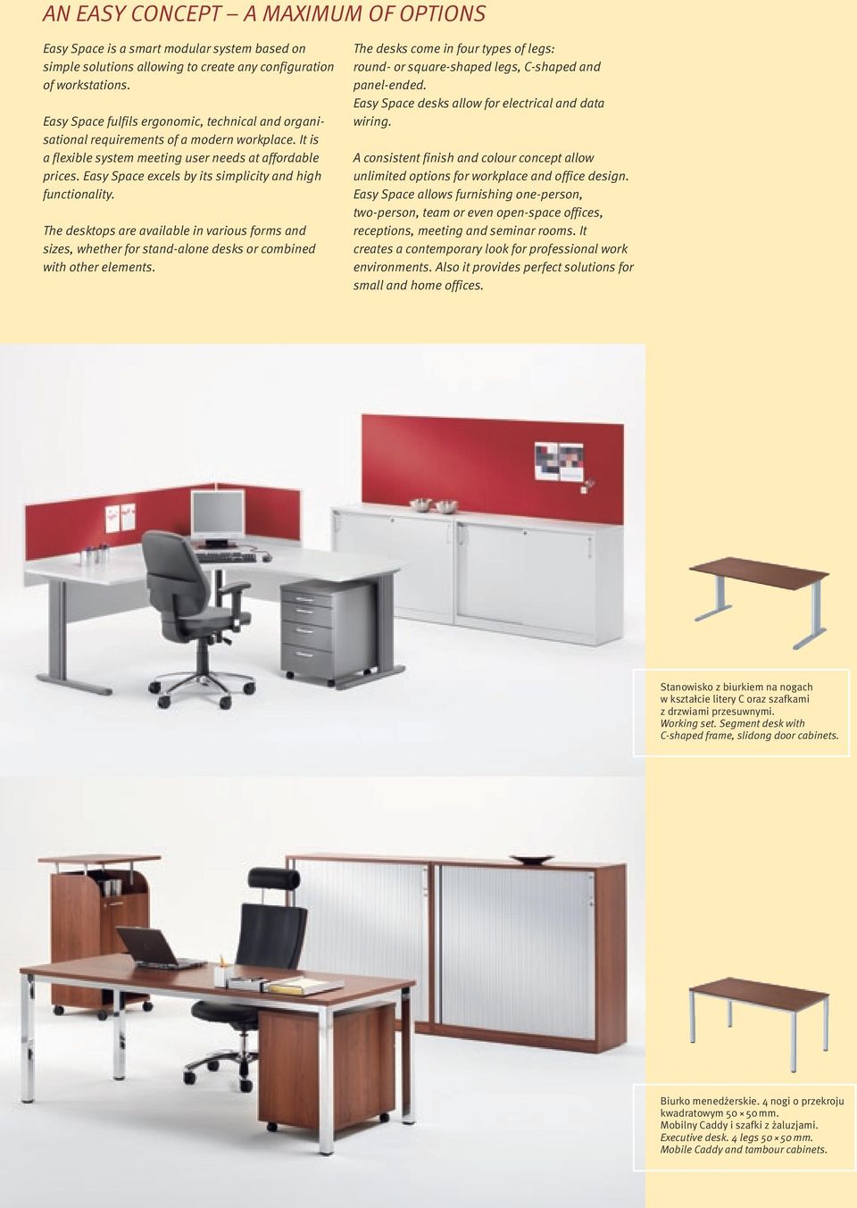 Easy Space excels by its simplicity and high functionality. The desktops are available in various forms and sizes, whether for stand-alone desks or combined with other elements.
