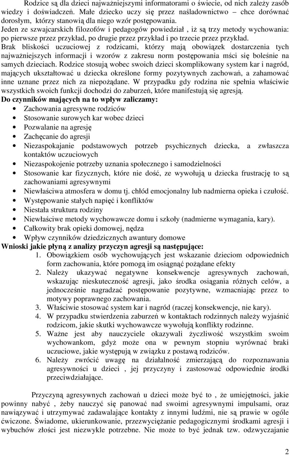 Jeden ze szwajcarskich filozofów i pedagogów powiedział, iŝ są trzy metody wychowania: po pierwsze przez przykład, po drugie przez przykład i po trzecie przez przykład.