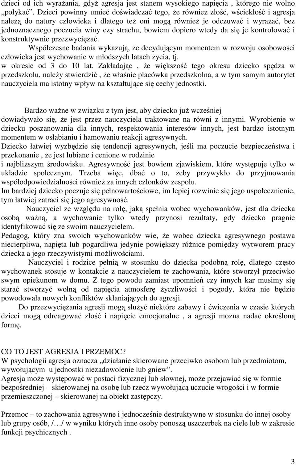 strachu, bowiem dopiero wtedy da się je kontrolować i konstruktywnie przezwycięŝać.