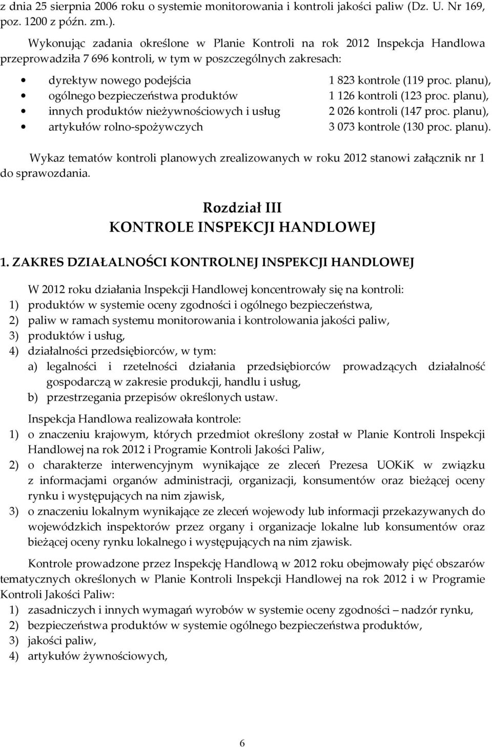 planu), ogólnego bezpieczeństwa produktów 1126 kontroli (123 proc. planu), innych produktów nieżywnościowych i usług 2026 kontroli (147 proc.