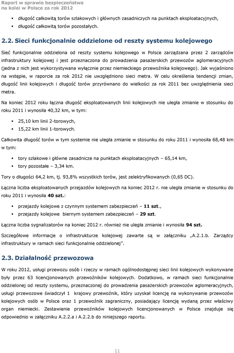 przeznaczona do prowadzenia pasażerskich przewozów aglomeracyjnych (jedna z nich jest wykorzystywana wyłącznie przez niemieckiego przewoźnika kolejowego).