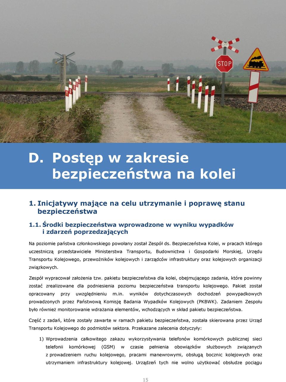 infrastruktury oraz kolejowych organizacji związkowych. Zespół wypracował założenia tzw.