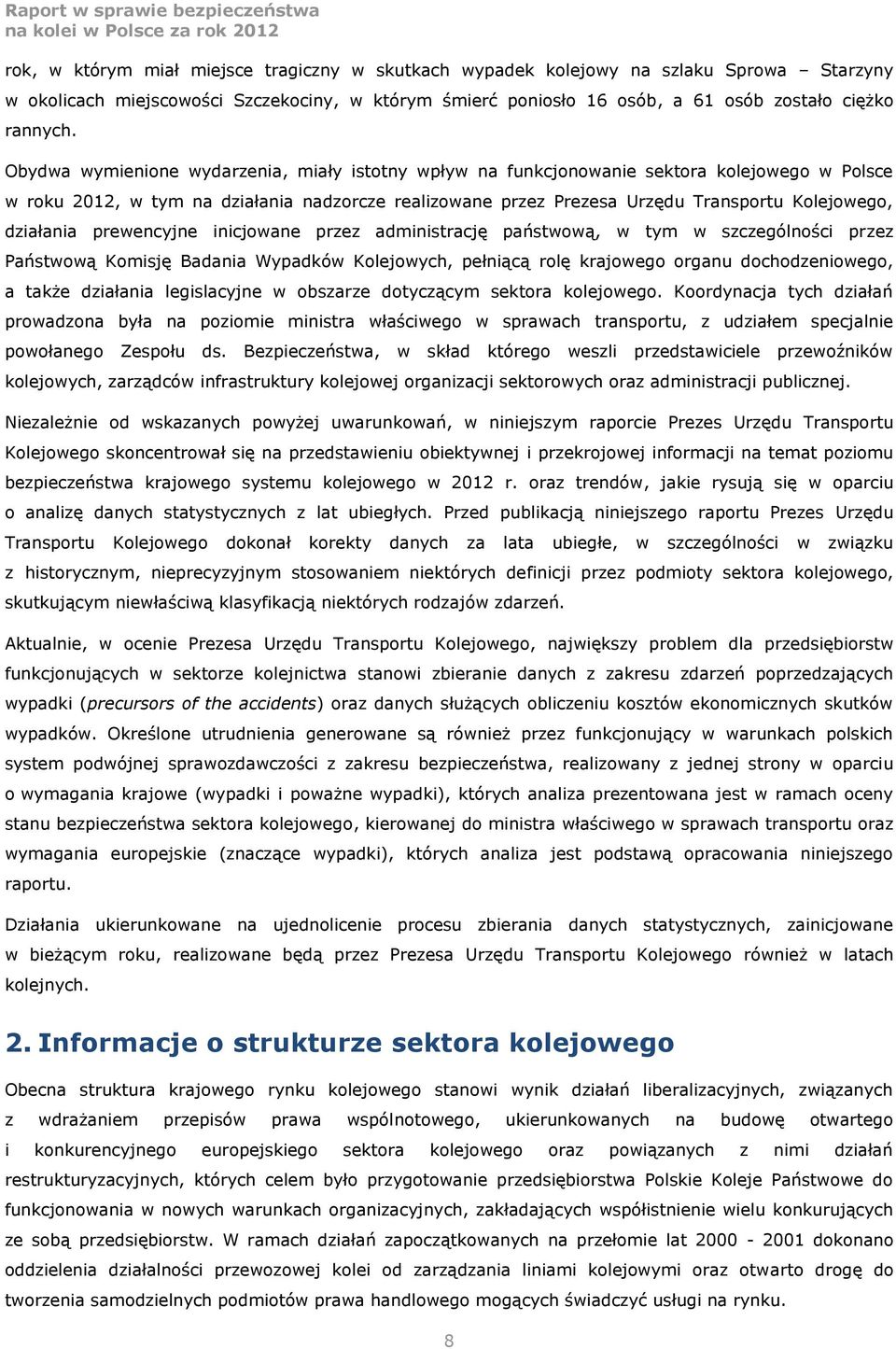 działania prewencyjne inicjowane przez administrację państwową, w tym w szczególności przez Państwową Komisję Badania Wypadków Kolejowych, pełniącą rolę krajowego organu dochodzeniowego, a także