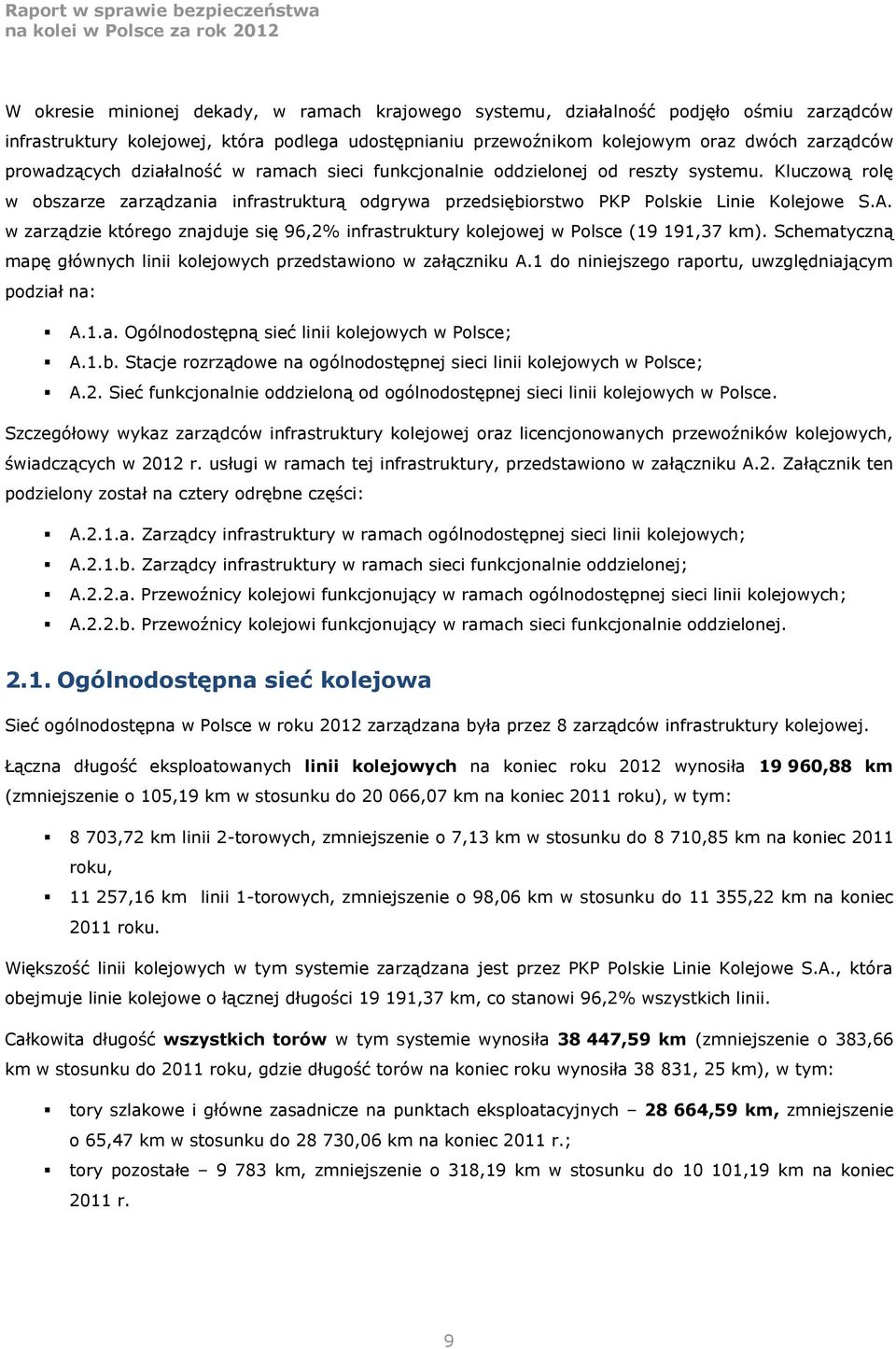 w zarządzie którego znajduje się 96,2% infrastruktury kolejowej w Polsce (19 191,37 km). Schematyczną mapę głównych linii kolejowych przedstawiono w załączniku A.