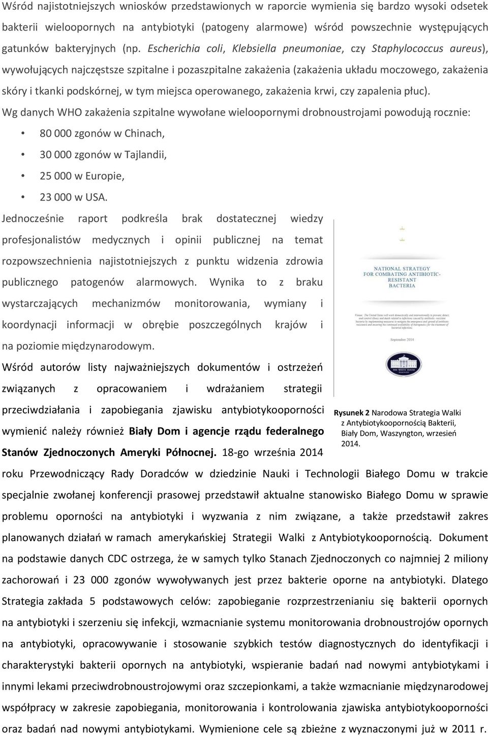 Escherichia coli, Klebsiella pneumoniae, czy Staphylococcus aureus), wywołujących najczęstsze szpitalne i pozaszpitalne zakażenia (zakażenia układu moczowego, zakażenia skóry i tkanki podskórnej, w