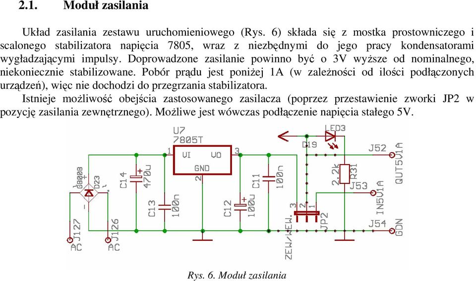 Doprowadzone zasilanie powinno być o 3V wyższe od nominalnego, niekoniecznie stabilizowane.