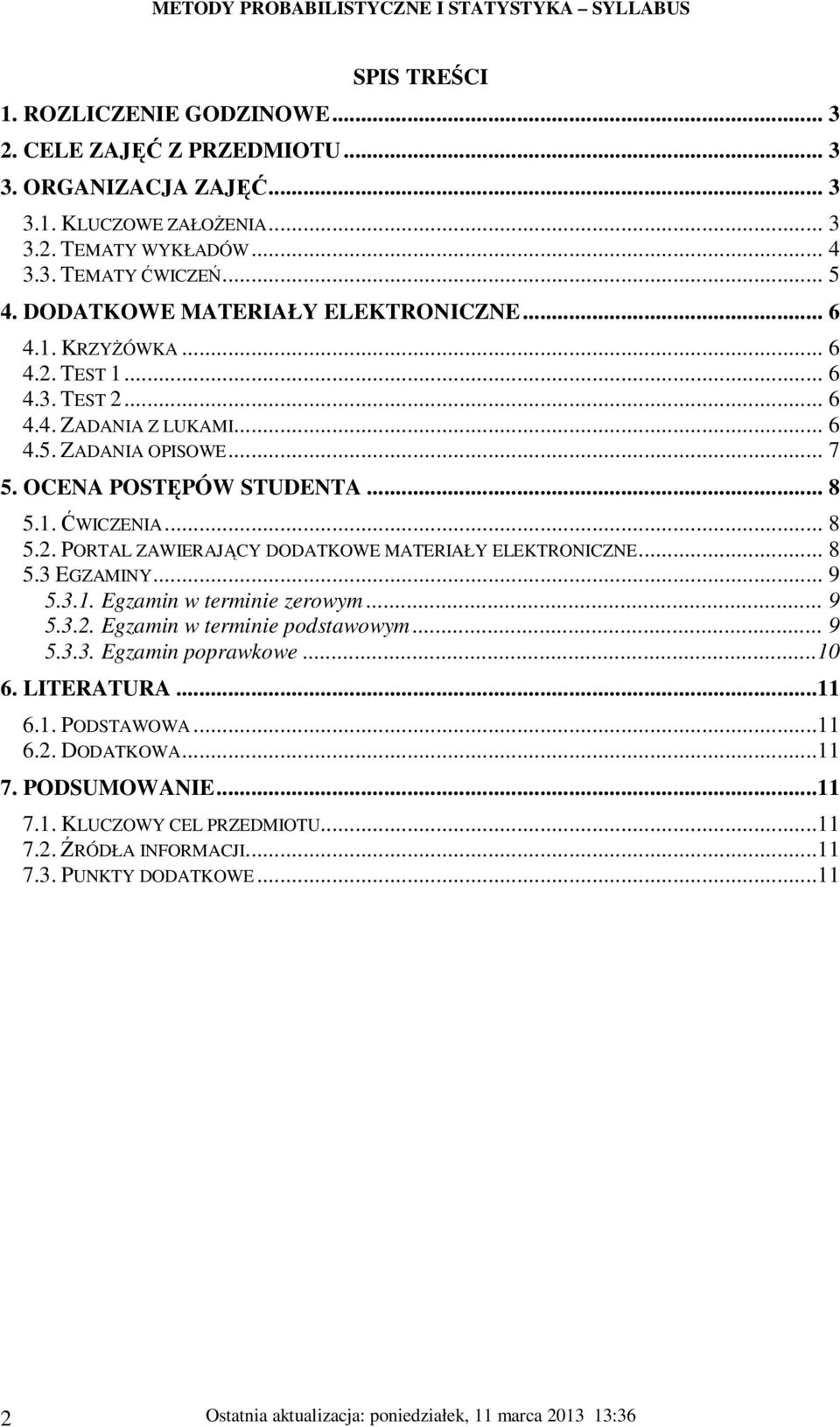 .. 8 5.2. PORTAL ZAWIERAJĄCY DODATKOWE MATERIAŁY ELEKTRONICZNE... 8 5.3 EGZAMINY... 9 5.3.1. Egzamin w terminie zerowym... 9 5.3.2. Egzamin w terminie podstawowym... 9 5.3.3. Egzamin poprawkowe.