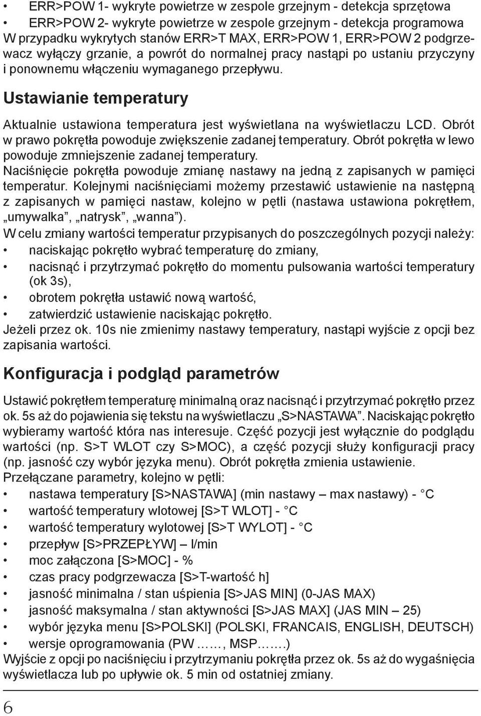 Ustawianie temperatury Aktualnie ustawiona temperatura jest wyświetlana na wyświetlaczu LCD. Obrót w prawo pokrętła powoduje zwiększenie zadanej temperatury.