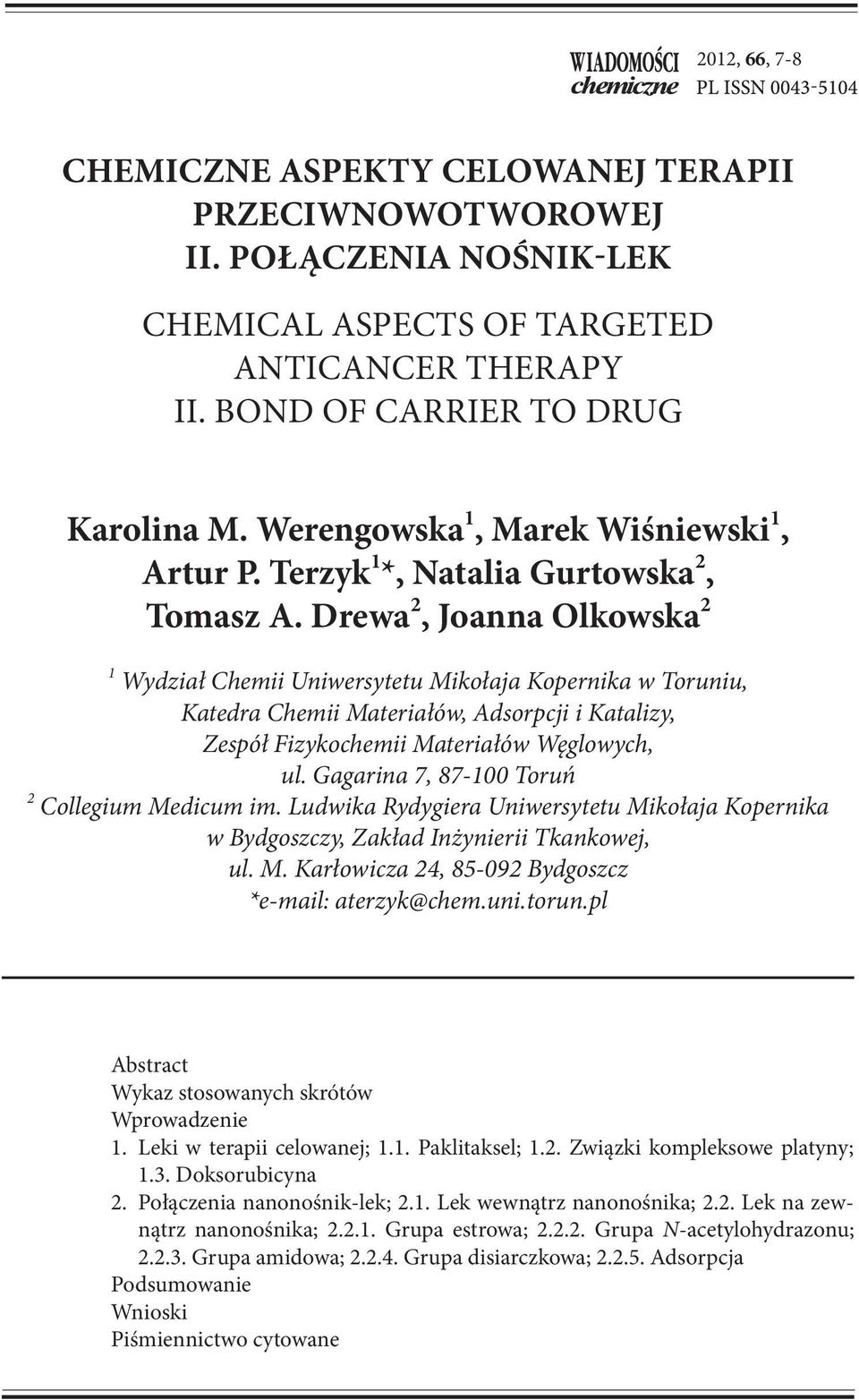 Drewa 2, Joanna Olkowska 2 1 Wydział Chemii Uniwersytetu Mikołaja Kopernika w Toruniu, Katedra Chemii Materiałów, Adsorpcji i Katalizy, Zespół Fizykochemii Materiałów Węglowych, ul.