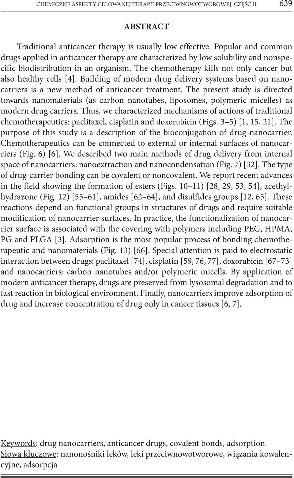 The chemotherapy kills not only cancer but also healthy cells [4]. Building of modern drug delivery systems based on nanocarriers is a new method of anticancer treatment.