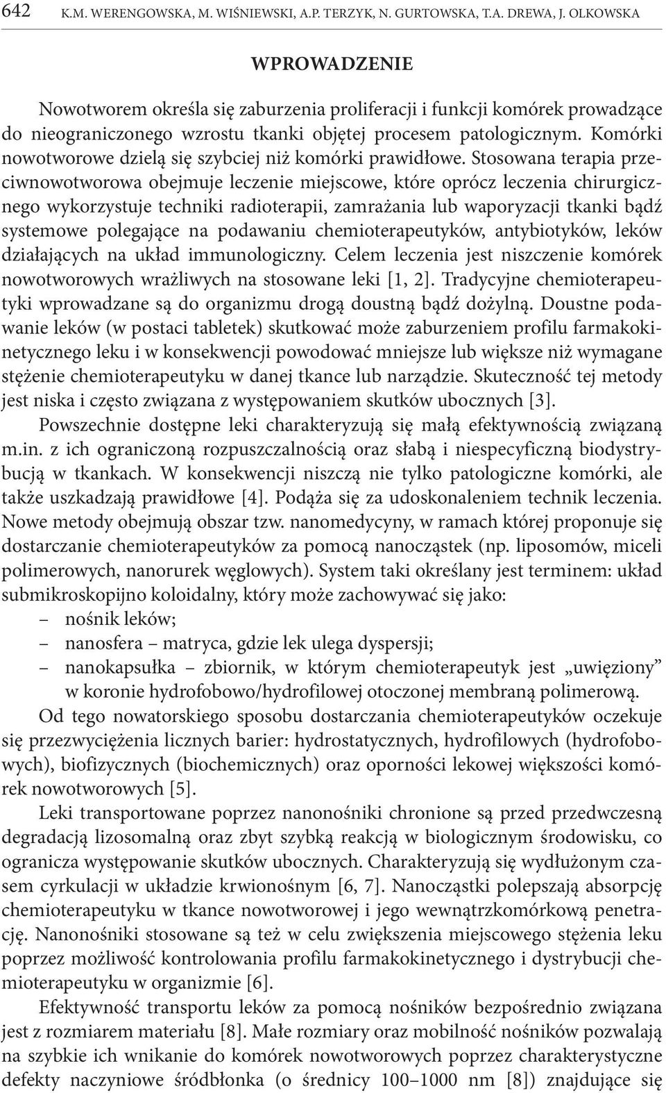 Komórki nowotworowe dzielą się szybciej niż komórki prawidłowe.