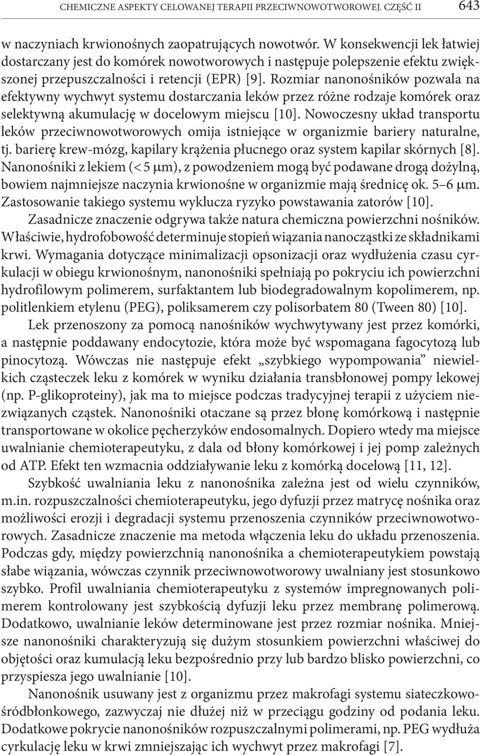 Rozmiar nanonośników pozwala na efektywny wychwyt systemu dostarczania leków przez różne rodzaje komórek oraz selektywną akumulację w docelowym miejscu [10].