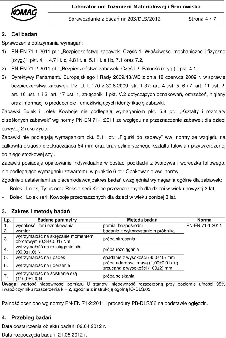 w sprawie bezpieczeństwa zabawek, Dz. U. L 170 z 30.6.2009, str. 1-37: art. 4 ust. 5, 6 i 7, art. 11 ust. 2, art. 16 ust. 1 i 2, art. 17 ust. 1, załącznik II pkt. V.